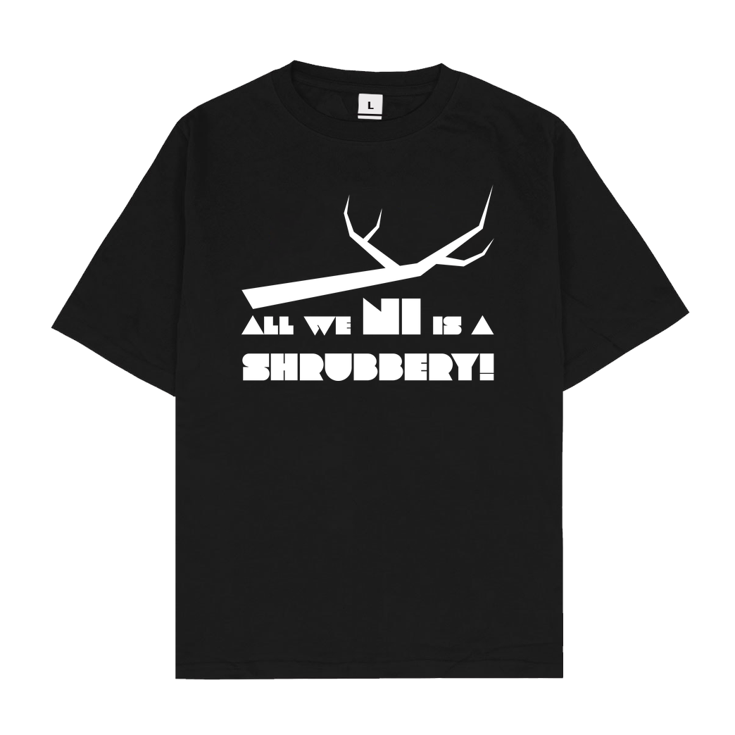 dynamitfrosch All we Ni is a Shrubbery T-Shirt Oversize T-Shirt - Schwarz
