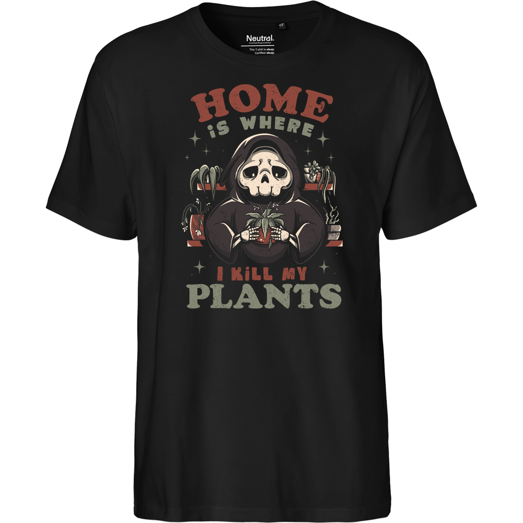 EduEly Home is Where I Kill My Plants T-Shirt Fairtrade T-Shirt - black