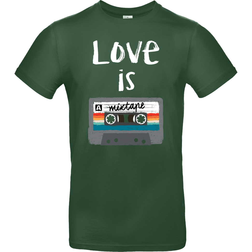 Dr.Monekers Love is a Mixtape T-Shirt B&C EXACT 190 -  Bottle Green