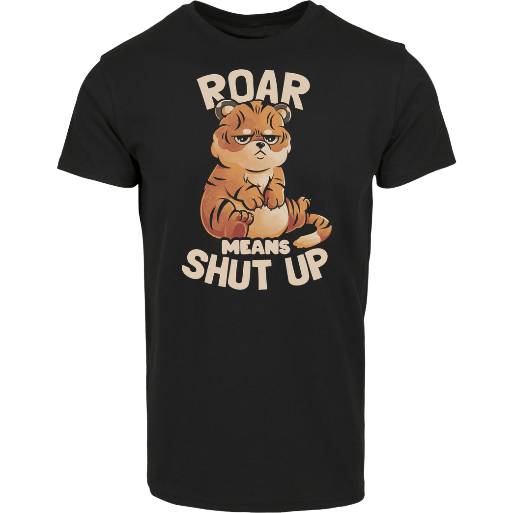EduEly Roar Means Shut Up T-Shirt House Brand T-Shirt - Black