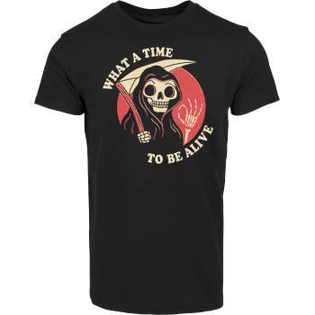 What a time to be alive House Brand T-Shirt - Black