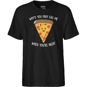 Why'd you only call me when you're high? Fairtrade T-Shirt - black