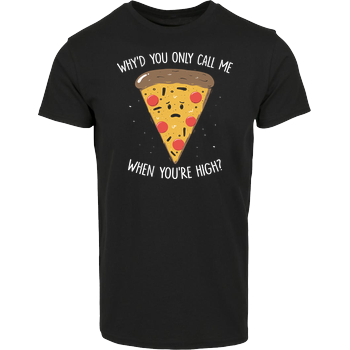 Why'd you only call me when you're high? House Brand T-Shirt - Black